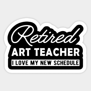 Retired art teacher - I love my new schedule Sticker